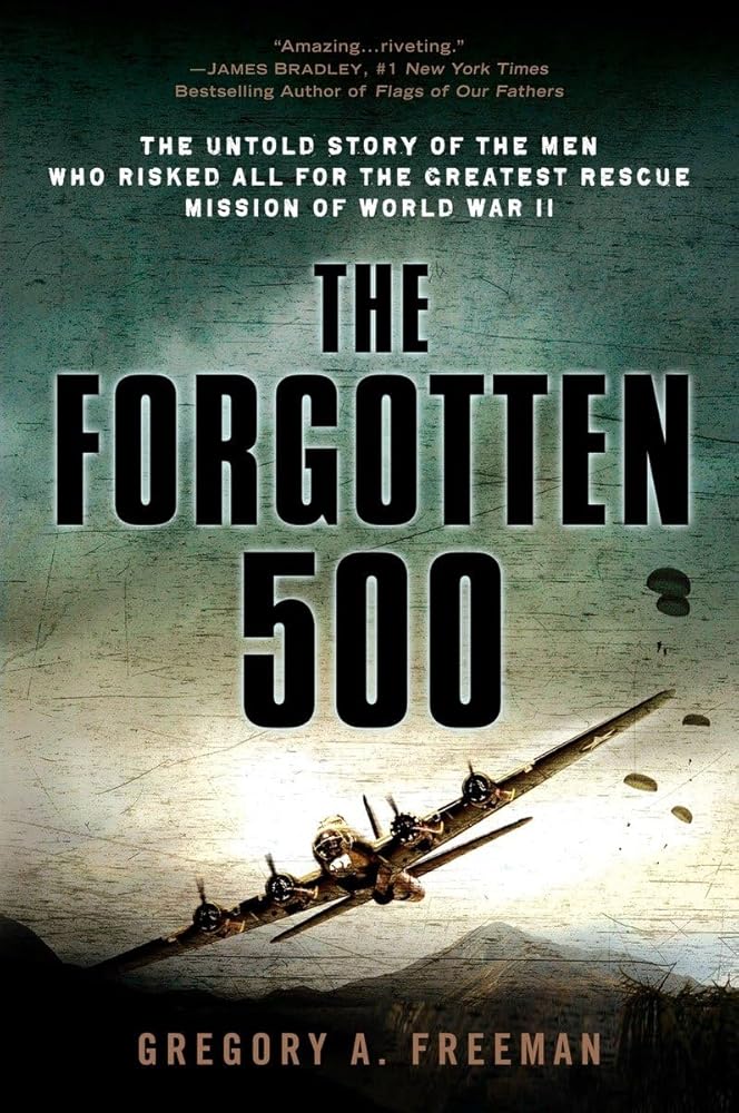 The Forgotten 500: The Untold Story of the Men Who Risked All for the Greatest Rescue Mission of World War II cover image