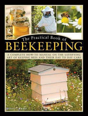The Practical Book of Beekeeping: A Complete How-To Manual on the Satisfying Art of Keeping Bees and Their Day to Day Care cover image