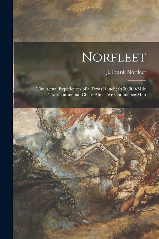 Norfleet: the Actual Experiences of a Texas Rancher's 30,000-mile Transcontinental Chase After Five Confidence Men cover image