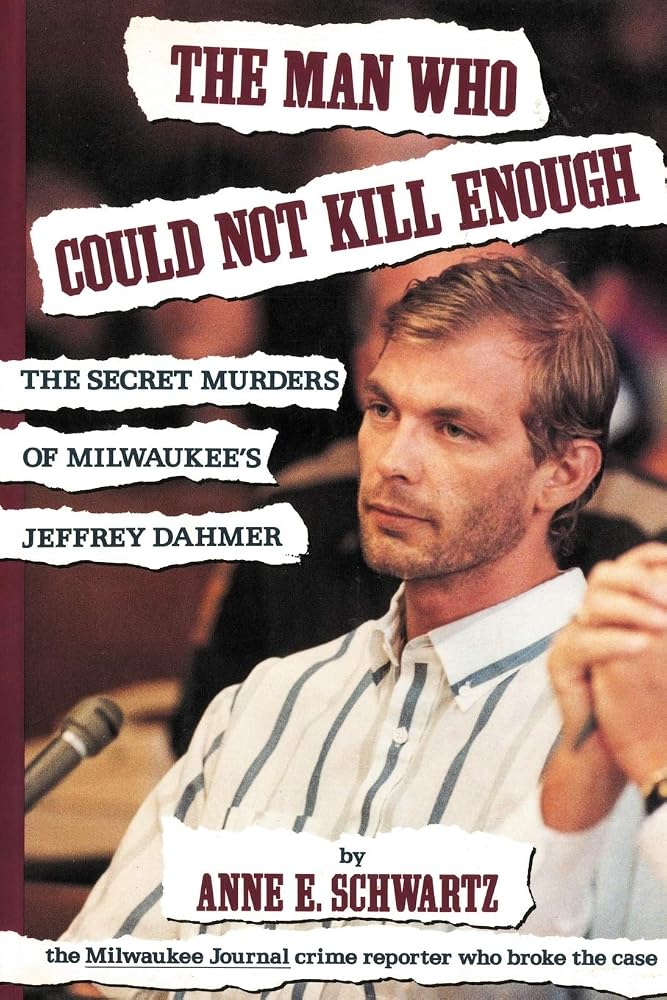 The Man Who Could Not Kill Enough: The Secret Murders of Milwaukee's Jeffrey Dahmer cover image