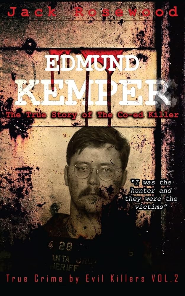 Edmund Kemper: The True Story of The Co-ed Killer: Historical Serial Killers and Murderers (True Crime by Evil Killers) cover image