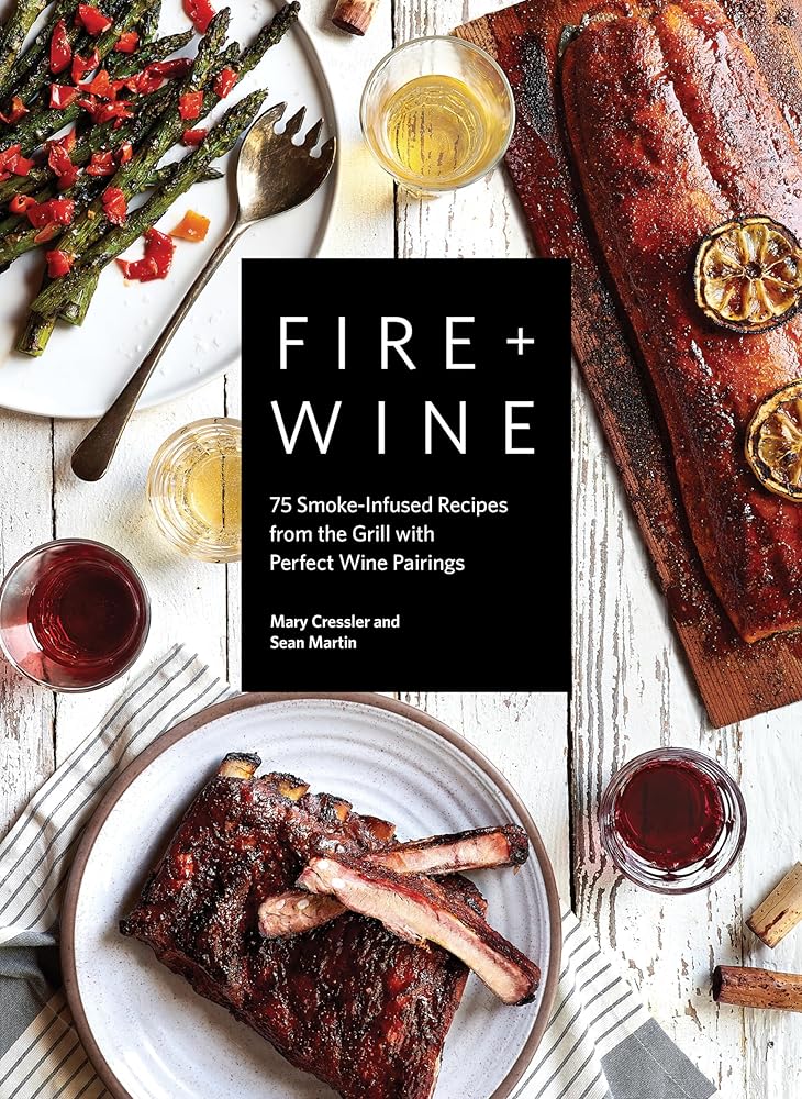 Fire + Wine: 75 Smoke-Infused Recipes from the Grill with Perfect Wine Pairings cover image