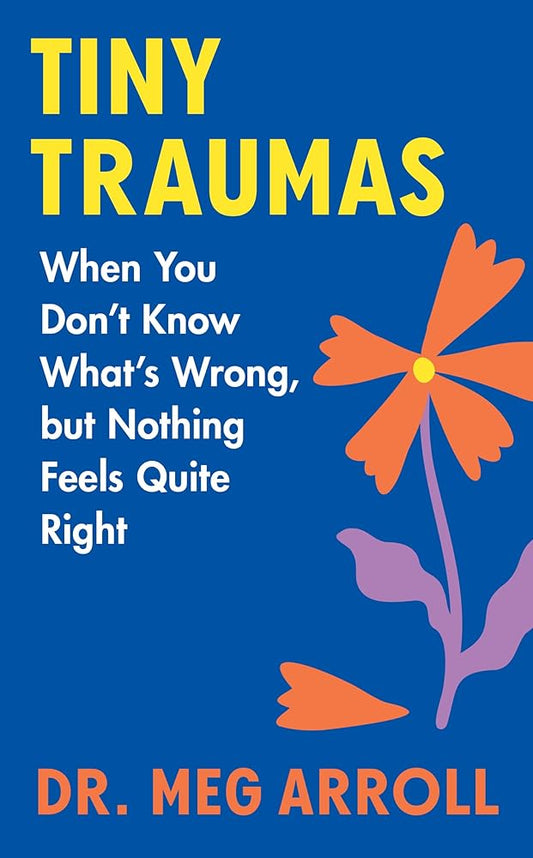 Tiny Traumas: When You Don't Know What's Wrong, but Nothing Feels Quite Right cover image