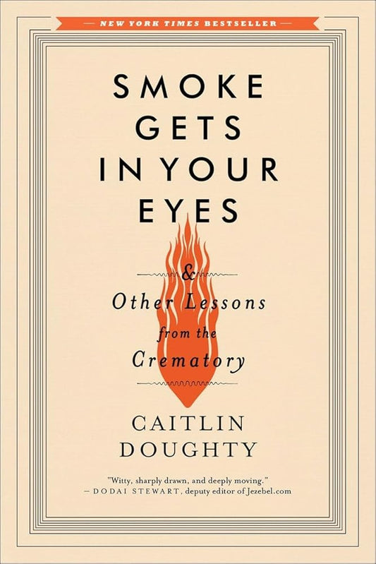 Smoke Gets in Your Eyes: And Other Lessons from the Crematory cover image