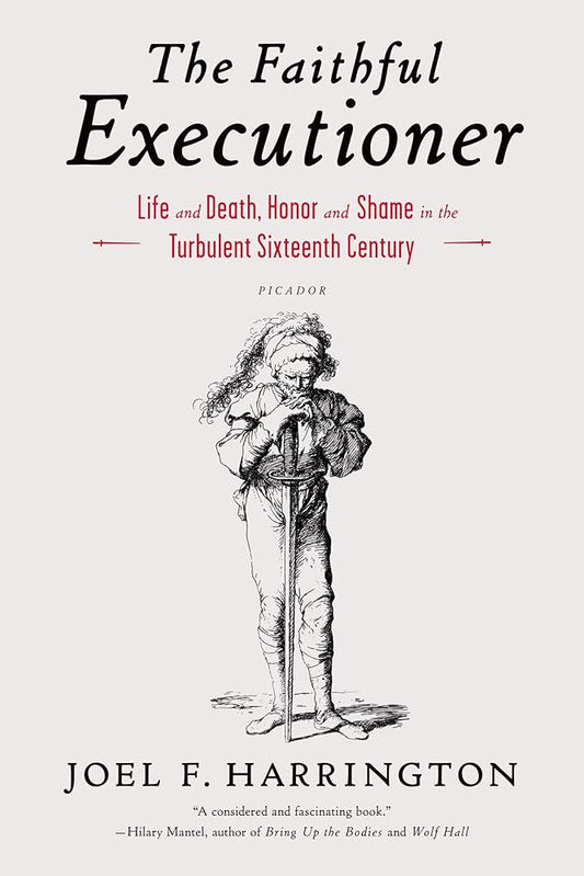 The Faithful Executioner: Life and Death, Honor and Shame in the Turbulent Sixteenth Century cover image