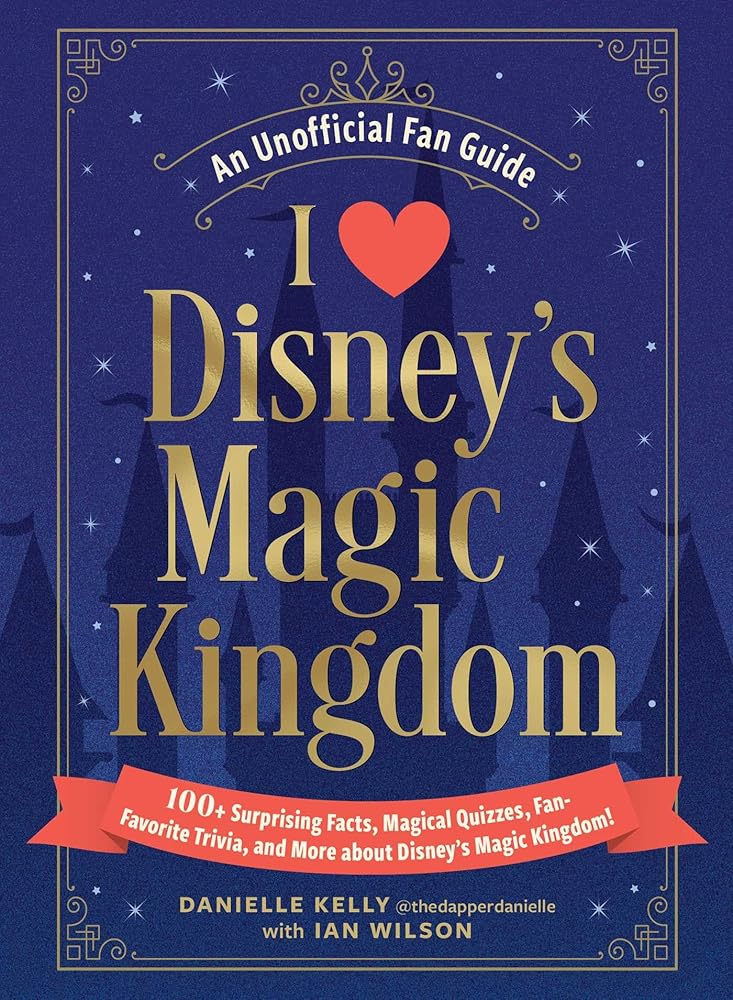 I Love Disney's Magic Kingdom: 100+ Surprising Facts, Magical Quizzes, Fan-Favorite Trivia, and More about Disney's Magic Kingdom! (I Love Disney Gift Book Series) cover image