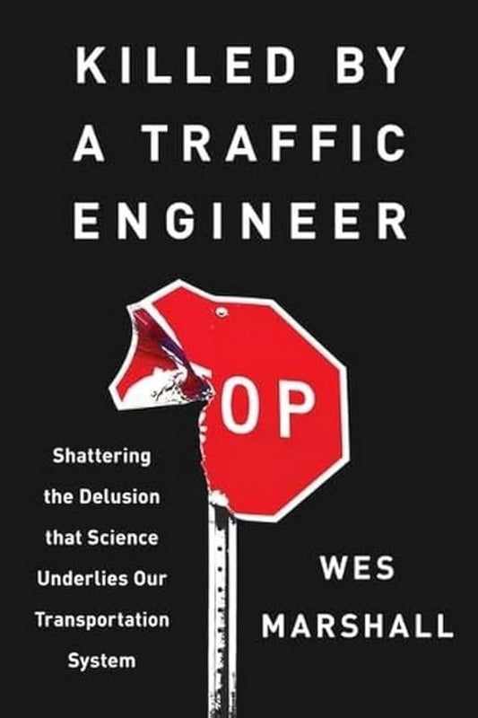 Killed by a Traffic Engineer: Shattering the Delusion that Science Underlies our Transportation System cover image