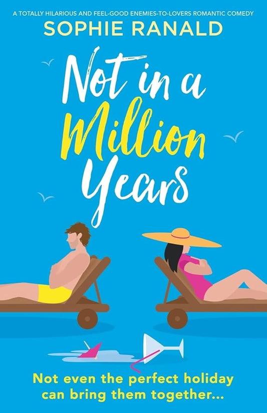 Not in a Million Years: A totally hilarious and feel-good enemies-to-lovers romantic comedy cover image