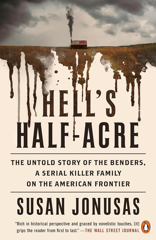 Hell's Half-Acre: The Untold Story of the Benders, a Serial Killer Family on the American Frontier cover image