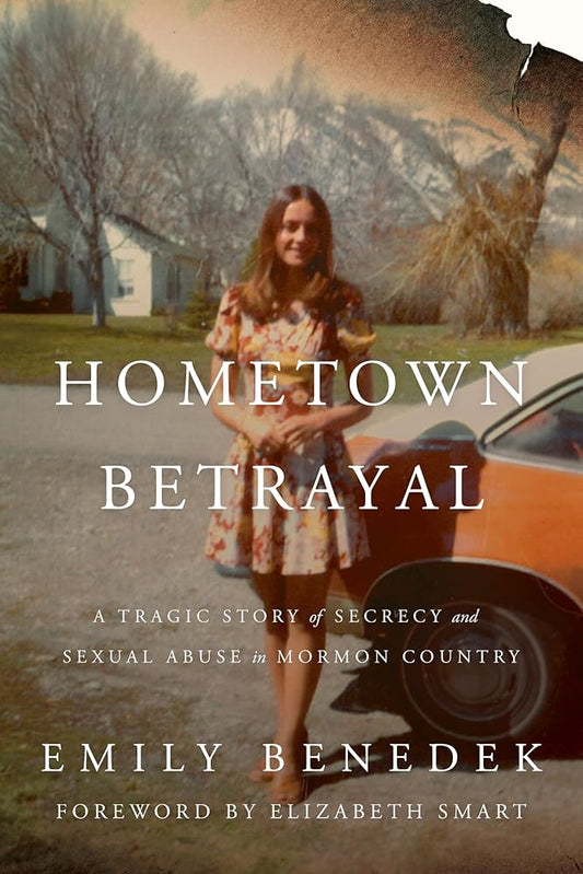 Hometown Betrayal: A Tragic Story of Secrecy and Sexual Abuse in Mormon Country cover image